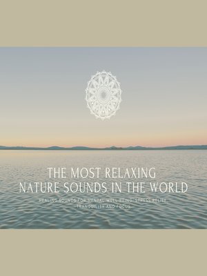 cover image of The Most Relaxing Nature Sounds In the World